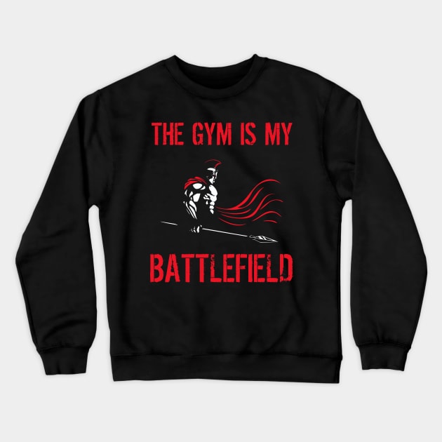 The gym is my battlefield Crewneck Sweatshirt by teamface